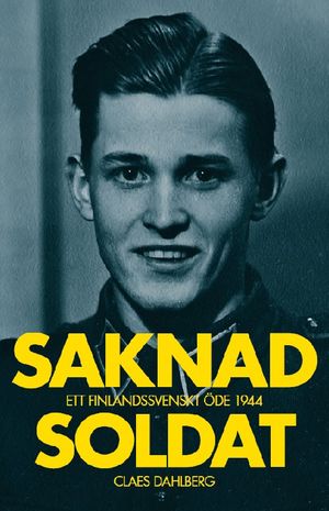 Saknad soldat : Ett finlandssvenskt öde 1944 | 1:a upplagan