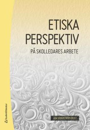 Etiska perspektiv på skolledares arbete | 1:a upplagan