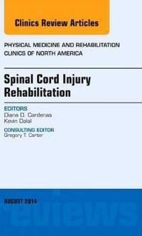 Spinal Cord Injury Rehabilitation, An Issue of Physical Medicine and Rehabilitation Clinics of North America | 0:e upplagan
