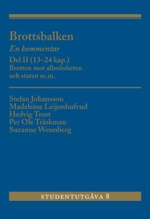 Brottsbalken Del II (13-24 kap.) : En kommentar. Brotten mot allmänheten och staten m.m. | 8:e upplagan