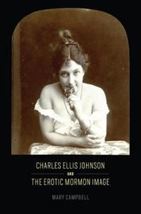 Charles ellis johnson and the erotic mormon image | 0:e upplagan