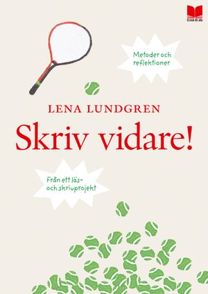 Skriv vidare! : metoder och reflektioner från ett läs- och skrivprojekt | 1:a upplagan