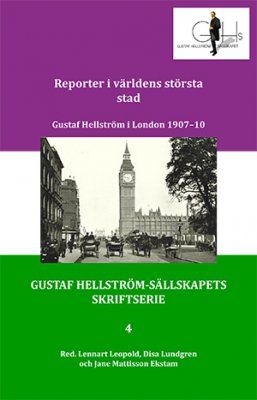 Reporter i världens största stad : Gustaf Hellström i London 1907-10 | 0:e upplagan