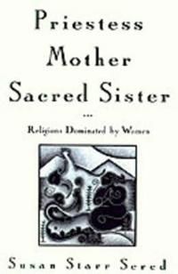 Priestess, Mother, Sacred Sister: Religions Dominated by Women | 0:e upplagan