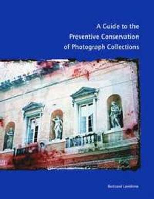 A Guide to the Preventive Conservation of Photograph Collection