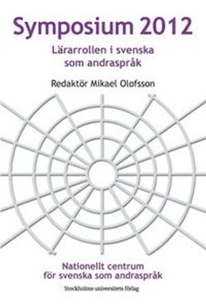 Symposium 2012: Lärarrollen i svenska som andraspråk | 1:a upplagan