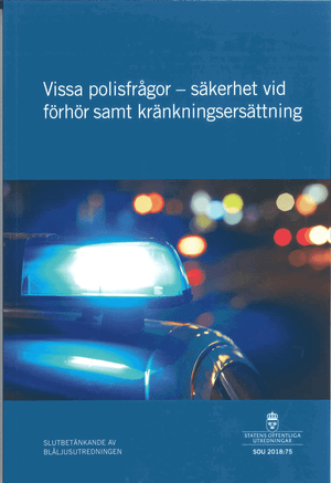 Vissa polisfrågor - säkerhet vid förhör samt kränkningsersättning. SOU 2018:75 : Slutbetänkande från Blåsljusutredningen (Ju 201