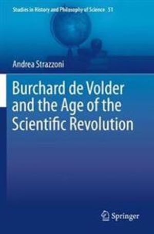 Burchard de Volder and the Age of the Scientific Revolution: 51 (Studies in History and Philosophy of Science) | 1:a upplagan