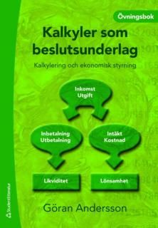 Kalkyler som beslutsunderlag : kalkylering och ekonomisk styrning - övningsbok | 6:e upplagan