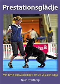 Prestationsglädje : min tävlingspsykologibok om att vilja och våga | 0:e upplagan