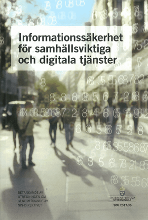 Informationssäkerhet för samhällsviktiga och digitala tjänster. SOU 2017:36 : Betänkande från Utredningen om genomförande av NIS