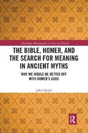 The Bible, Homer, and the Search for Meaning in Ancient Myths | 1:a upplagan