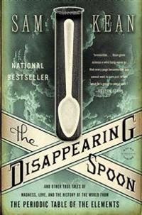 The Disappearing Spoon: And Other True Tales of Madness, Love, and the History of the World from the Periodic Table of the Eleme | 0:e upplagan