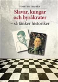 Slavar, kungar och byråkrater – så tänker historiker | 1:a upplagan
