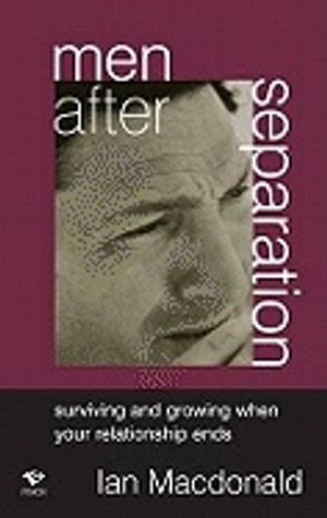 Men After Separation : Surviving and Growing When Your Relationship Ends