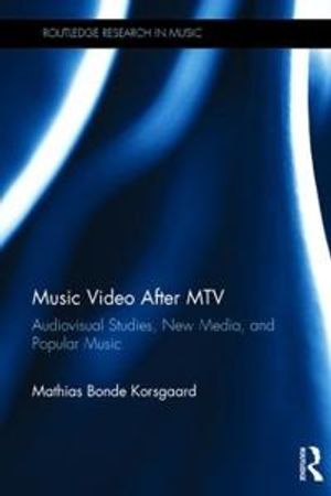 Music video after mtv - audiovisual studies, new media, and popular music