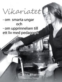 Vikariatet : - om  smarta ungar  och - om upprinnelsen till  ett liv med pedagogik | 0:e upplagan