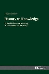 History as knowledge - ethical values and meaning in encounters with histor