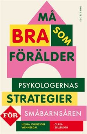 Må bra som förälder : Psykologernas strategier för småbarnsåren | 1:a upplagan