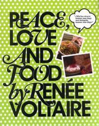 Peace, Love and Food by Renée Voltaire | 1:a upplagan
