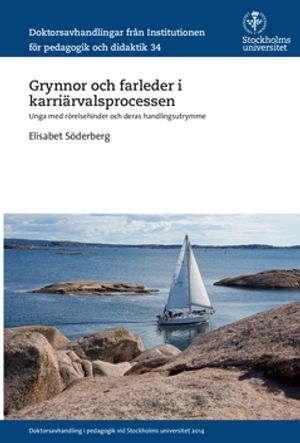 Grynnor och farleder i karriärvalsprocessen : Unga med rörelsehinder och deras handlingsutrymme