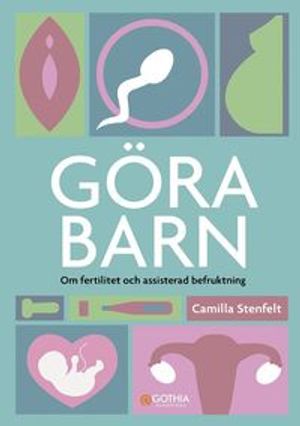 Göra barn : om fertilitet och assisterad befruktning | 1:a upplagan