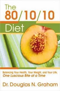 80/10/10 Diet: Balancing Your Health, Your Weight, and Your Life One Luscious Bite at a Time | 0:e upplagan