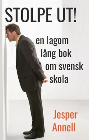 STOLPE UT!  en lagom lång bok om svensk skola