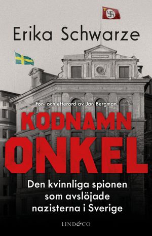 Kodnamn Onkel - Den kvinnliga spionen som avslöjade nazisterna i Sverige