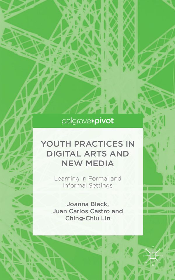 Youth Practices in Digital Arts and New Media: Learning in Formal and Informal Settings | 1:a upplagan