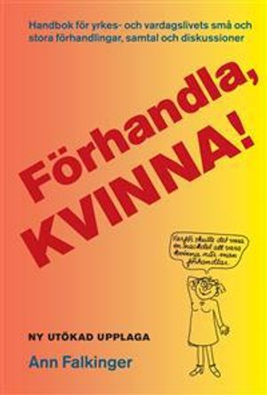 Förhandla, kvinna! : handbok för yrkes- och vardagslivets små och stora förhandlingar, samtal och diskussioner | 3:e upplagan