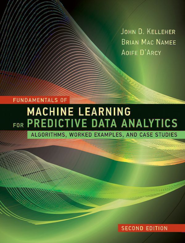Fundamentals of Machine Learning for Predictive Data Analytics | 2:a upplagan