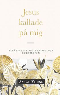 Jesus kallade på mig : berättelser om personliga gudsmöten