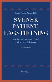 Svensk patientlagstiftning : lärobok om patienters rätt i hälso- och sjukvården