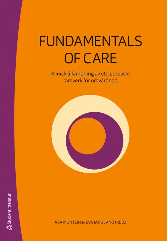 Fundamentals of Care : klinisk tillämpning av ett teoretiskt ramverk för omvårdnad | 2:a upplagan