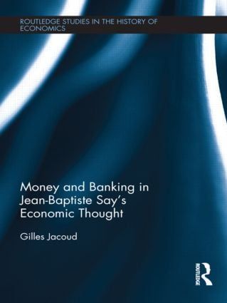 Money and Banking in Jean-Baptiste Say’s Economic Thought | 1:a upplagan