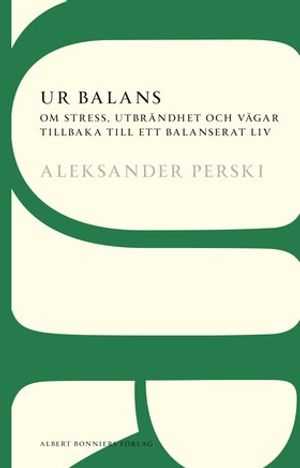 Ur balans : om stress, utbrändhet och vägar tillbaka till ett balanserat liv