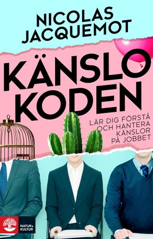 Känslokoden : Lär dig förstå och hantera känslor på jobbet | 1:a upplagan