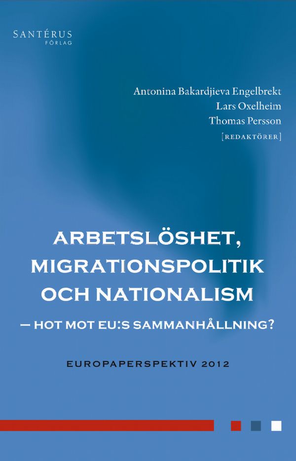 Arbetslöshet, migrationspolitik och nationalism : hot mot EU:s sammanhållning? | 1:a upplagan