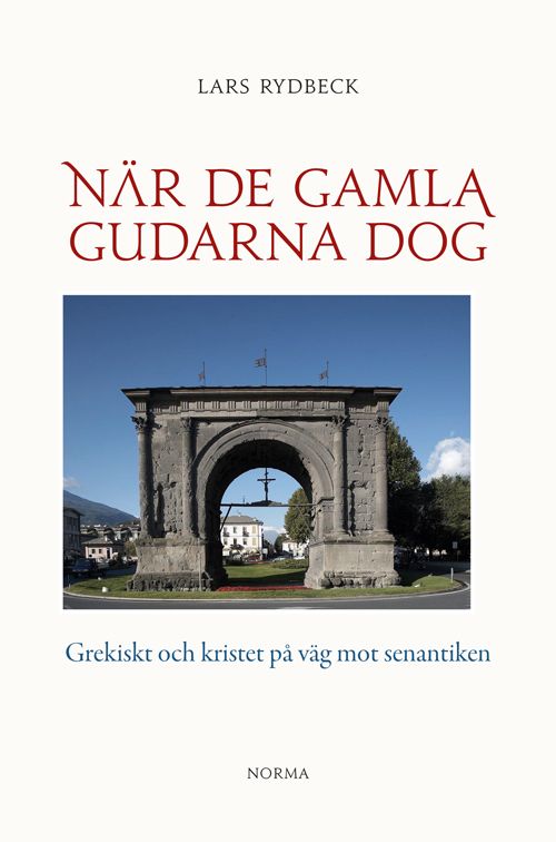 När de gamla gudarna dog - Grekiskt och kristet på väg mot senantiken | 2:a upplagan