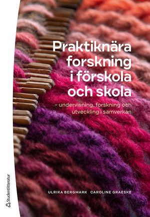 Praktiknära forskning i förskola och skola - undervisning, forskning och utveckling i samverkan | 1:a upplagan