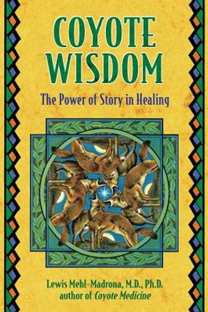 Coyote Wisdom: Healing Power In Native American Stories