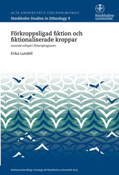 Förkroppsligad fiktion och fiktionaliserade kroppar : Levande rollspel i Östersjöregionen | 0:e upplagan