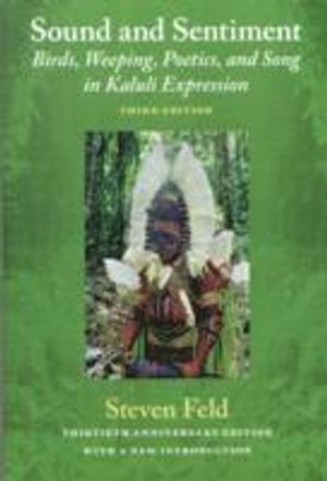 Sound and sentiment - birds, weeping, poetics, and song in kaluli expressio