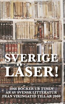 Sverige läser! 1066 böcker ur tusen år av svensk litteratur från vikingatid till år 2000