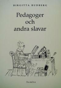 Pedagoger och Andra Slavar : Etymologiska Kåserier Kring Uppfostran, Skola | 0:e upplagan