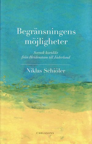 Begränsningens möjligheter : svensk kortdikt från Heidenstam till Jäderlund | 1:a upplagan