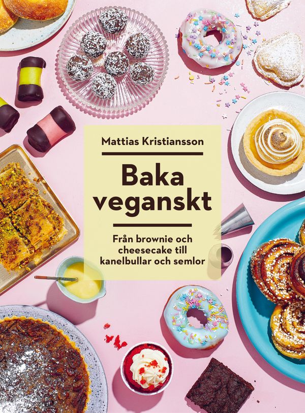 Baka veganskt : Från brownie och cheesecake till kanelbullar och semlor | 0:e upplagan