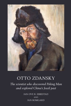 Otto Zdansky: The scientist who discovered Peking Man and explored China’s fossil past | 1:a upplagan