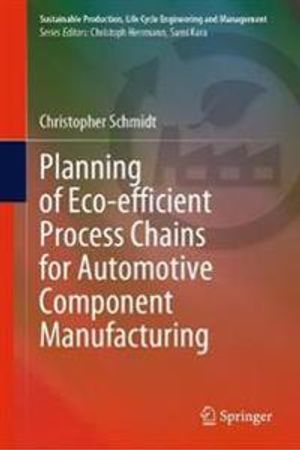 Planning of Eco-efficient Process Chains for Automotive Component Manufacturing | 1:a upplagan